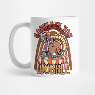 Gobble Til You Wobble Happy Thanksgiving Mug